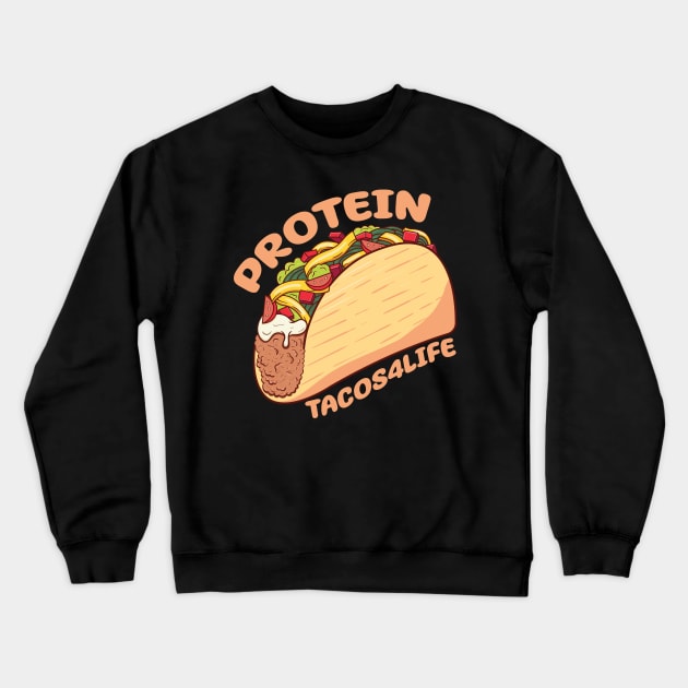 Protein Tacos4Life Crewneck Sweatshirt by Ampzy